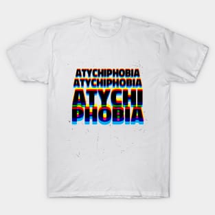 Atychiphobia T-Shirt